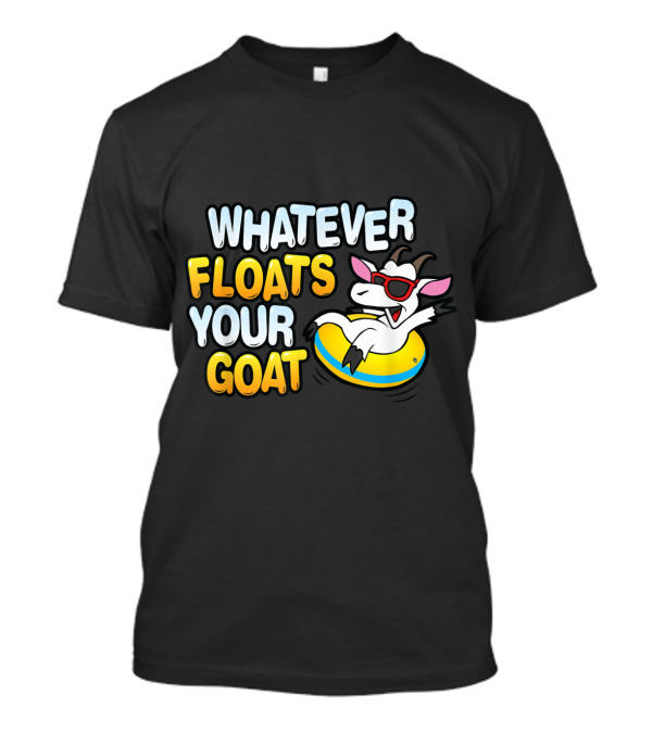 Whatever Floats Your Goat Fun Graphic With Cool Goat In Sunglasses T-Shirt