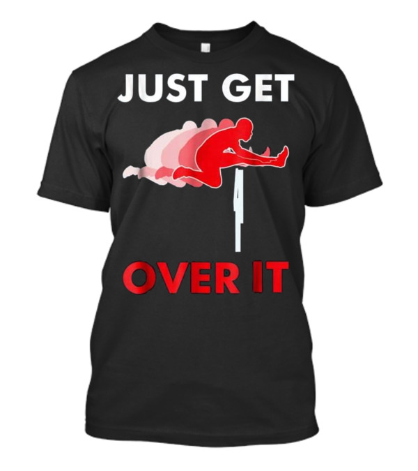 Just Get Over It Track And Field Hurdle T-Shirt