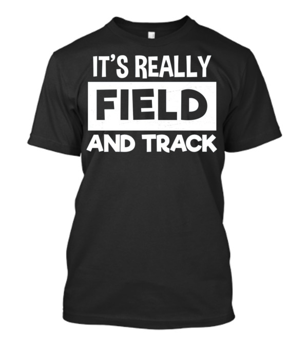 It's Really Field And Track T-Shirt
