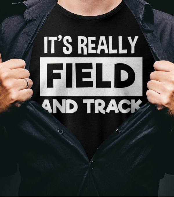 It's Really Field And Track T-Shirt