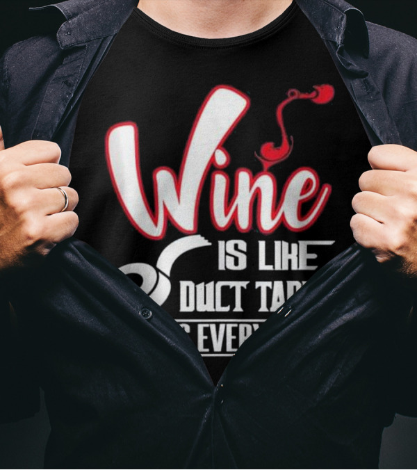 Wine Is Like Duct Tape It Fixes Everything T-Shirt
