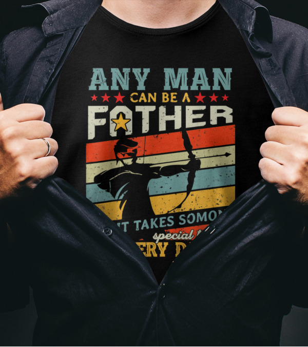 Any Man Can Be A Father But It Takes Someone Special To Be A Archery Daddy T-Shirt
