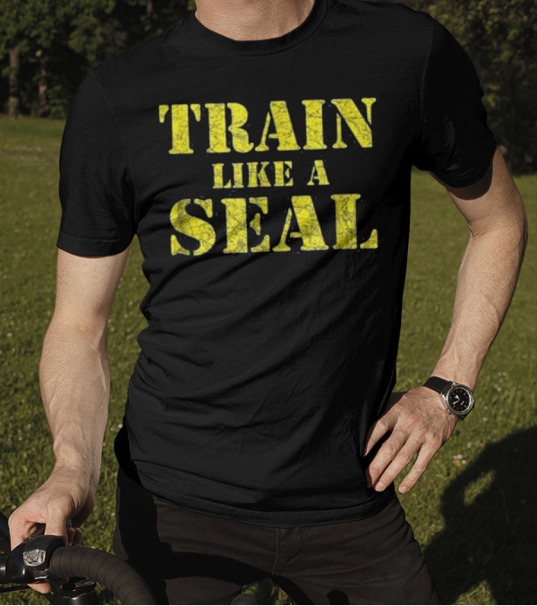 TRAIN Like A SEAL Navy SEAL Fitness Challenge T-Shirt
