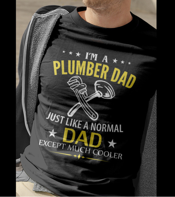 I'm A Plumber Dad Just Like A Normal Dad Except Much Cooler T-Shirt