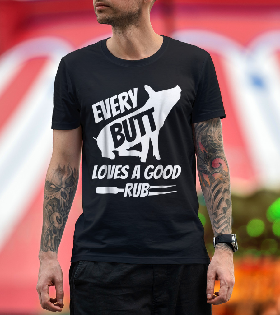 Every Butt Loves A Good Rub Funny Pig Pork BBQ Grill T-Shirt