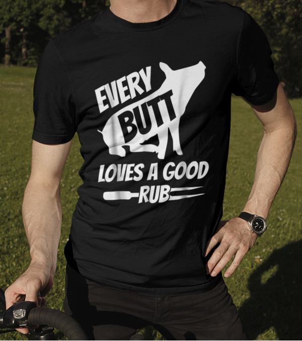 Every Butt Loves A Good Rub Funny Pig Pork BBQ Grill T-Shirt