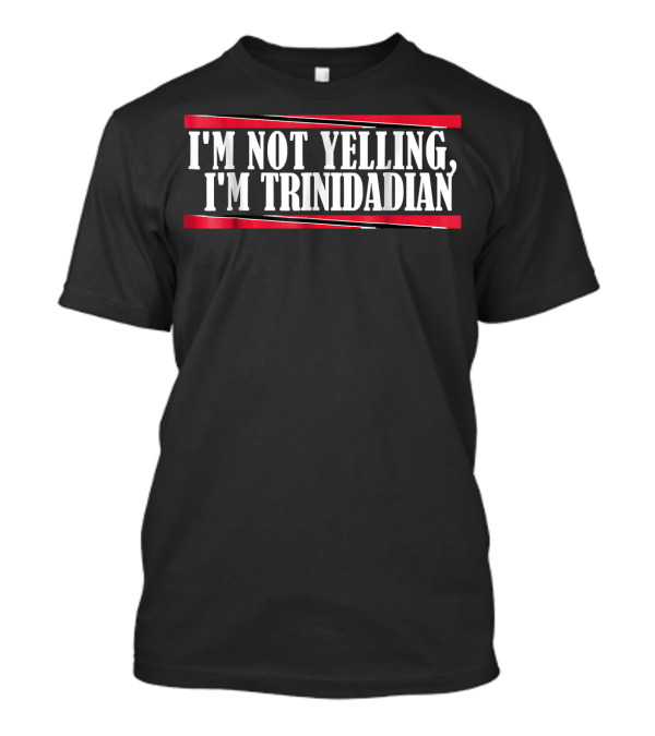 I'm Not Yelling I'm Trinidadian Flag Colors T-Shirt