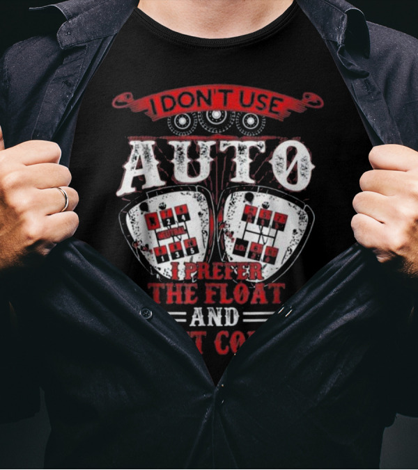 I Don't Use Auto I Prefer The Float And Shift Combo T-Shirt
