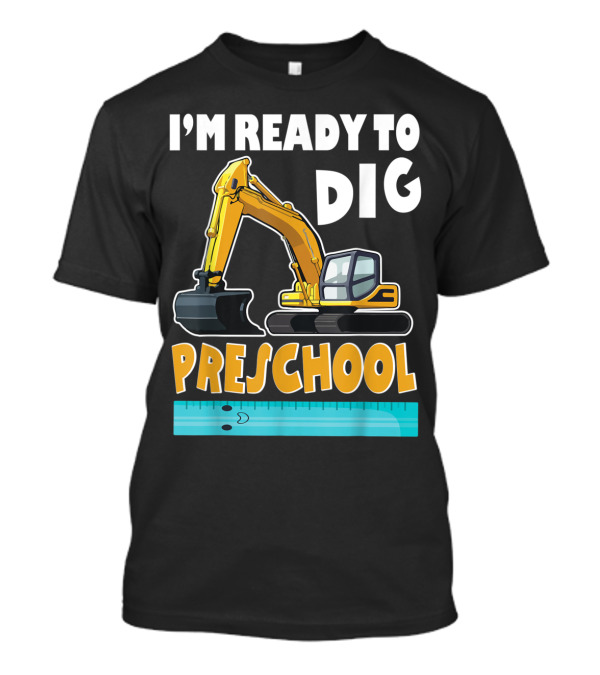 I'm Ready To Dig Preschool T-Shirt