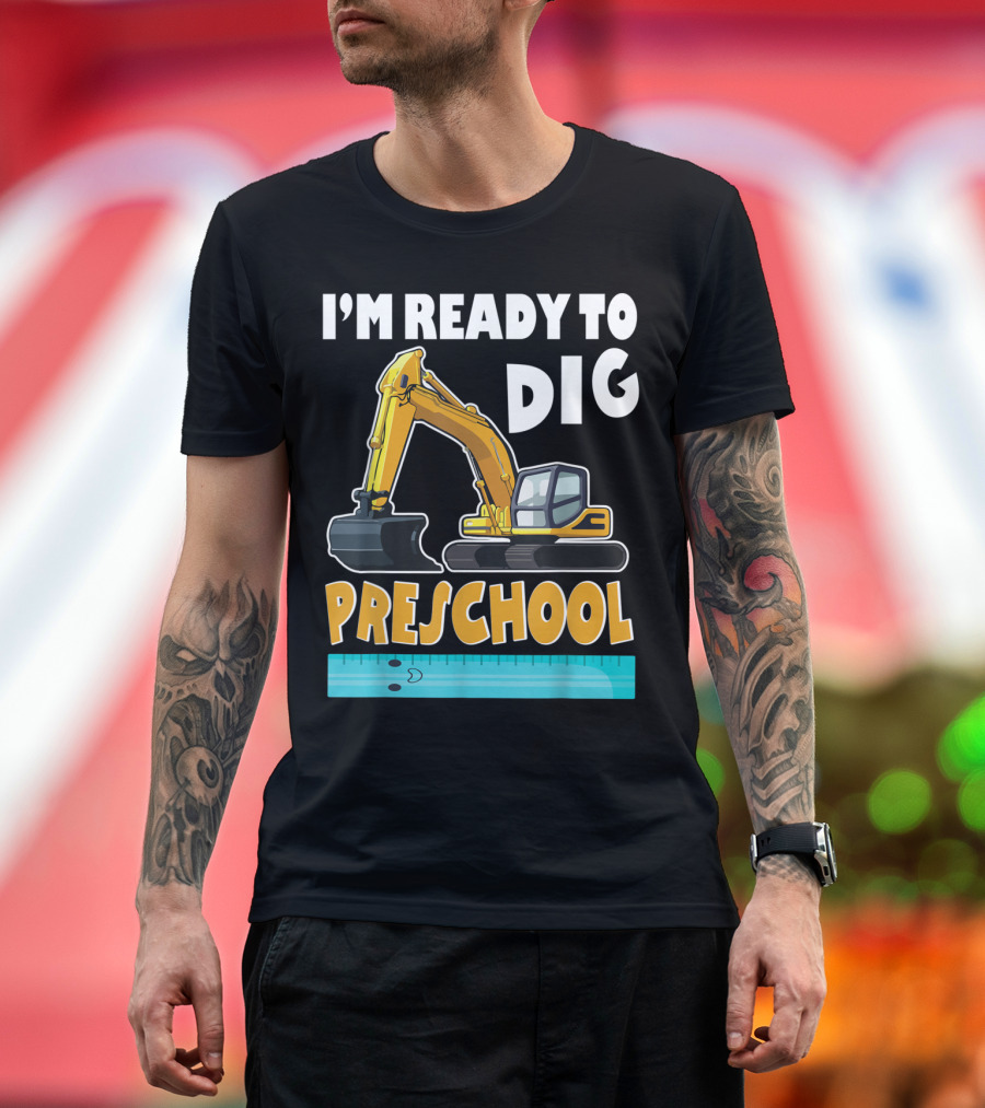 I'm Ready To Dig Preschool T-Shirt