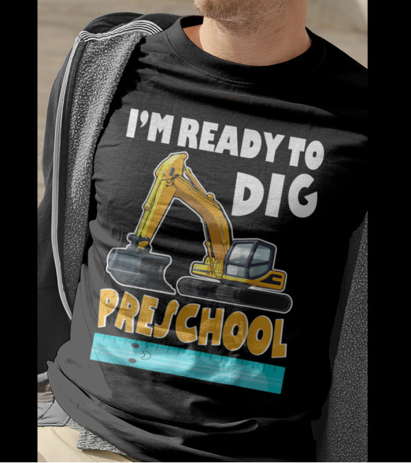 I'm Ready To Dig Preschool T-Shirt