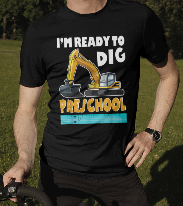 I'm Ready To Dig Preschool T-Shirt