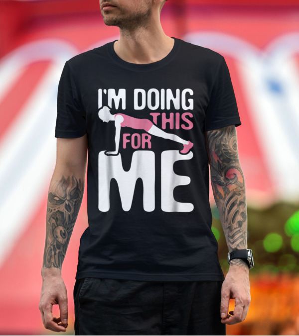 Premium T-Shirt: I'm Doing This For Me Push-Up Fitness Empowerment T-Shirt I'm Doing This For Me Push-Up Fitness Empowerment T-Shirt