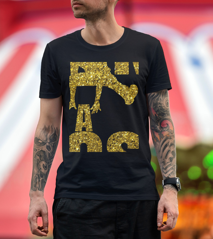Break Dance Gold Glittery Like A Boss T-Shirt