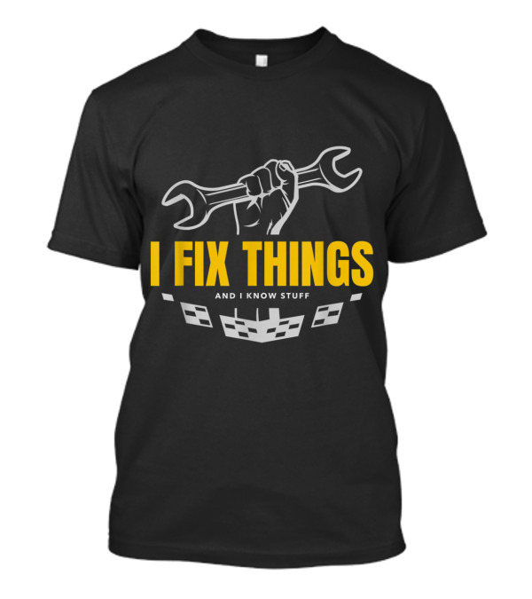 I Fix Things And I Know Stuff Mechanic Wrench Fist T-Shirt