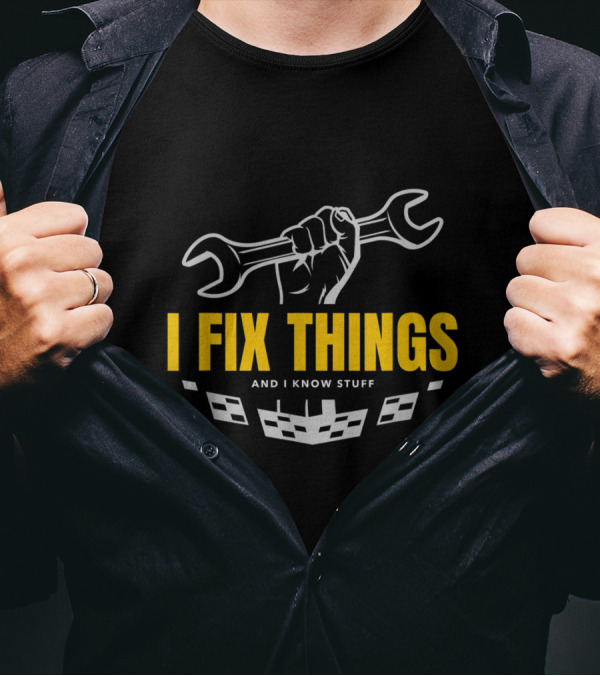 I Fix Things And I Know Stuff Mechanic Wrench Fist T-Shirt