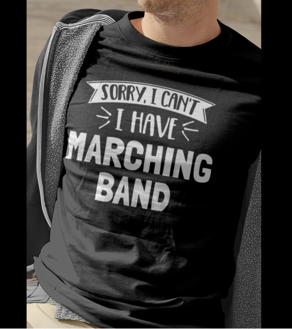 Sorry I Can't I Have Marching Band T-Shirt