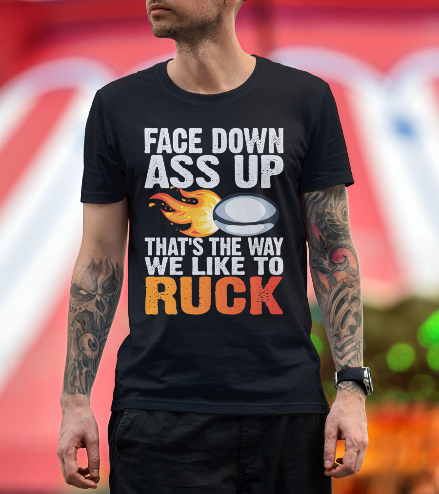 Face Down Ass Up That's The Way We Like To Ruck Rugby Ball Fire T-Shirt