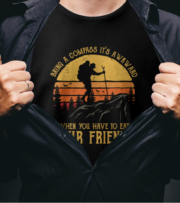 Bring A Compass It's Awkward When You Have To Eat Your Friends Hiking Silhouette Sunset T-Shirt