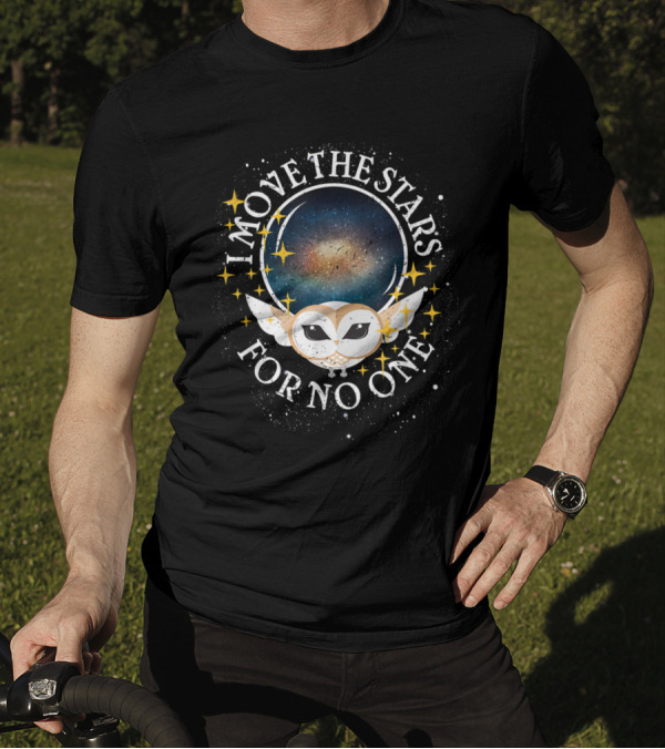 I Move The Stars For No One Owl Galaxy Stars T-Shirt