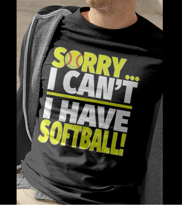 Sorry I Can't I Have Softball T-Shirt