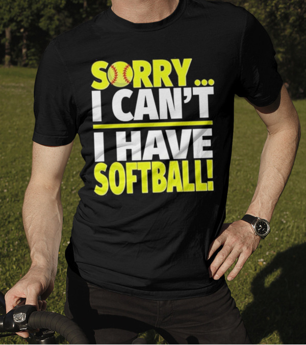 Sorry I Can't I Have Softball T-Shirt
