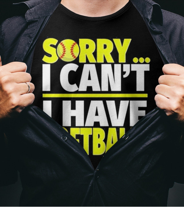 Sorry I Can't I Have Softball T-Shirt