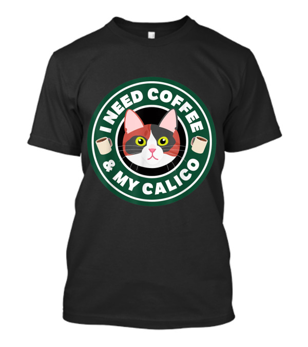 I Need Coffee And My Calico Cat Love Funny T-Shirt