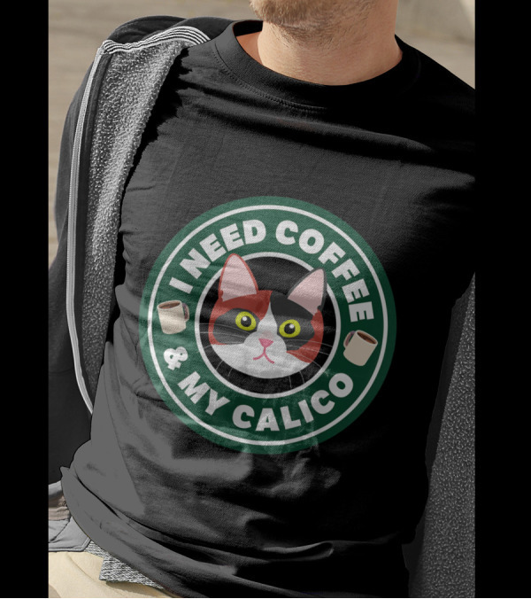 I Need Coffee And My Calico Cat Love Funny T-Shirt