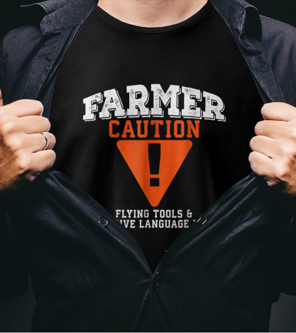 FARMER CAUTION FLYING TOOLS And OFFENSIVE LANGUAGE LIKELY T-Shirt