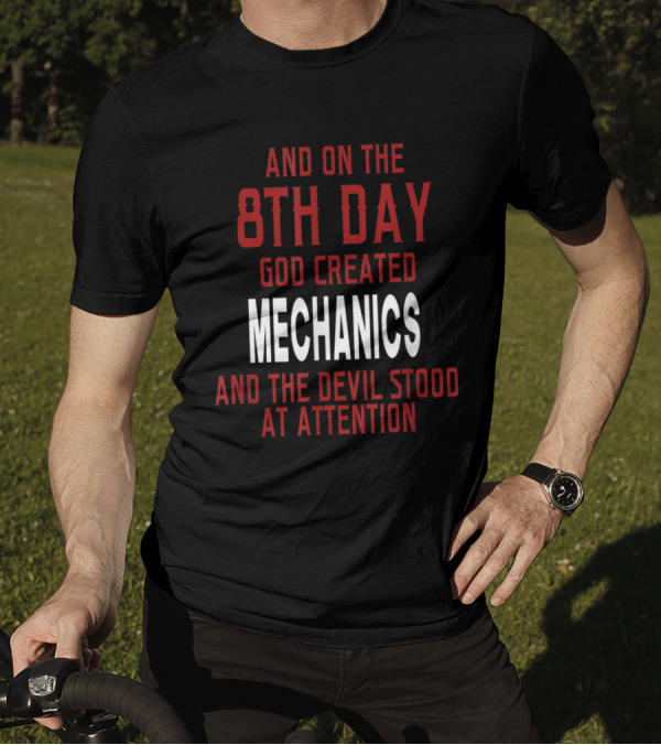 And On The 8th Day God Created Mechanics And The Devil Stood At Attention T-Shirt