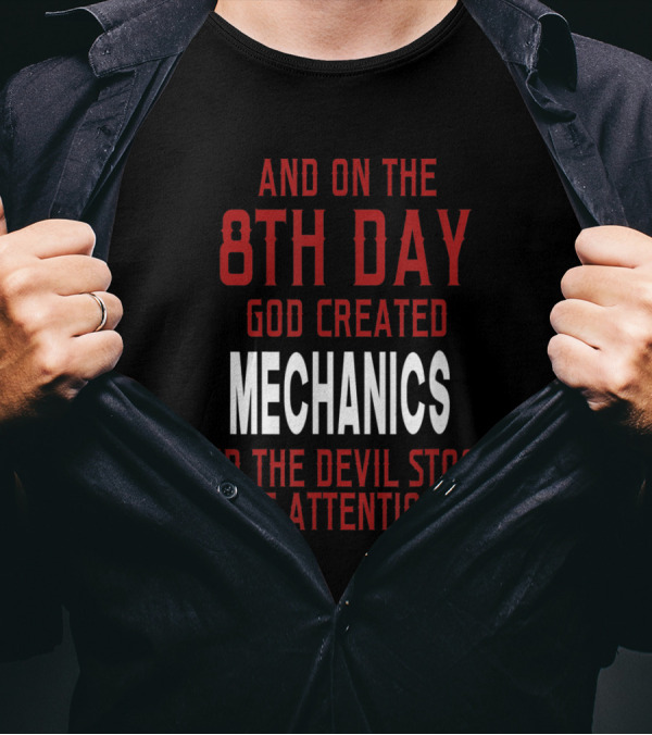 And On The 8th Day God Created Mechanics And The Devil Stood At Attention T-Shirt