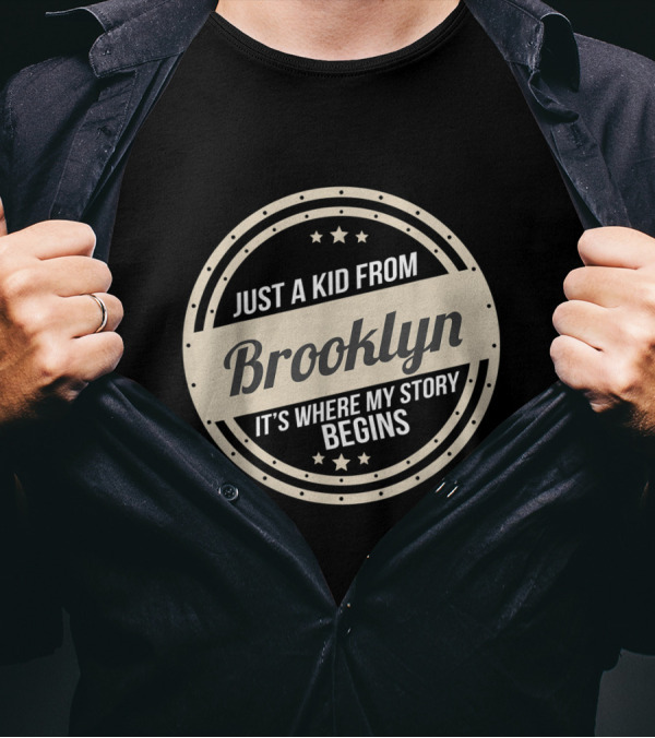 Just A Kid From Brooklyn It's Where My Story Begins T-Shirt