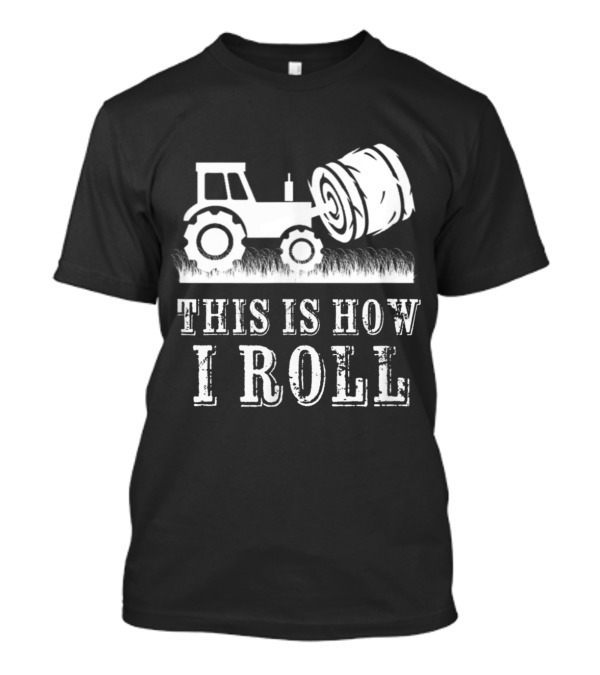 Tractor This Is How I Roll Farm Hay Bale Humor T-Shirt
