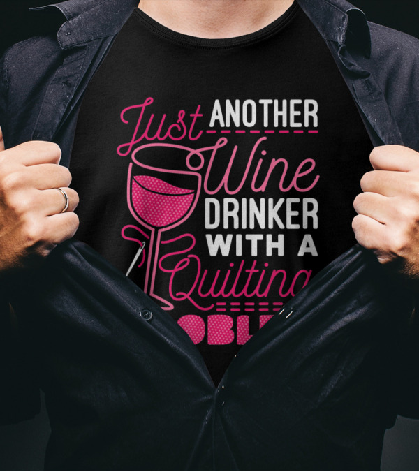 Just Another Wine Drinker With A Quilting Problem T-Shirt
