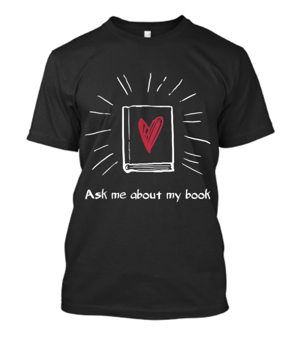 Ask Me About My Book With Heart Book Reader Reading Bookworm T-Shirt