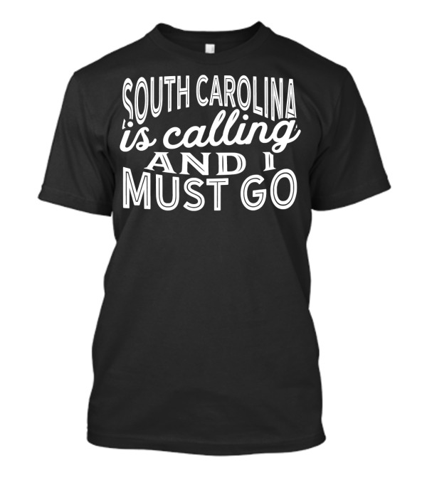 South Carolina Is Calling And I Must Go Adventure Travel Enthusiast T-Shirt