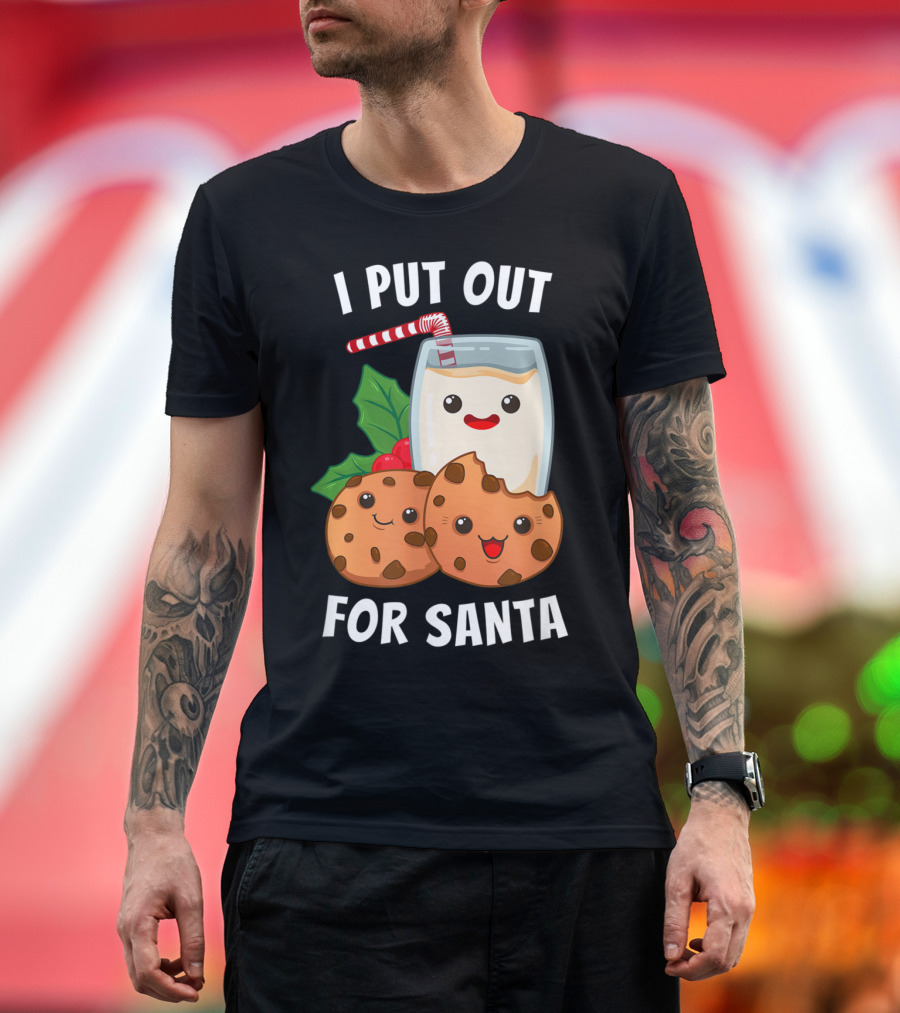 I Put Out Cookies and Milk For Santa T-Shirt
