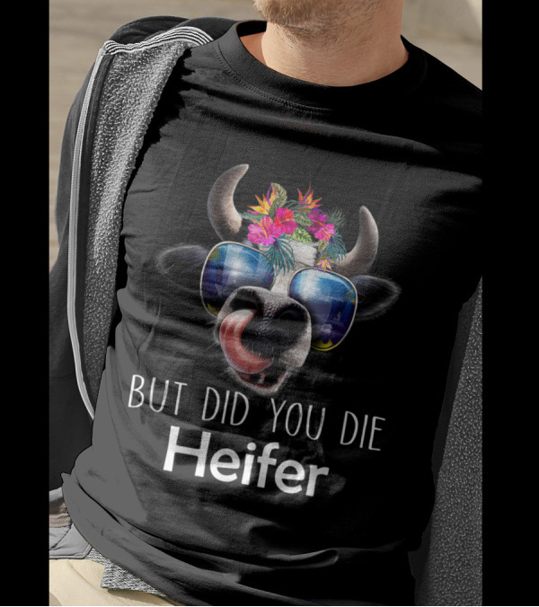 But Did You Die Heifer Floral Sunglasses Cow T-Shirt