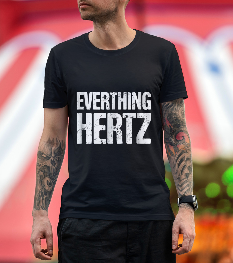 Audio Engineer Everything Hertz Sound Guy T-Shirt