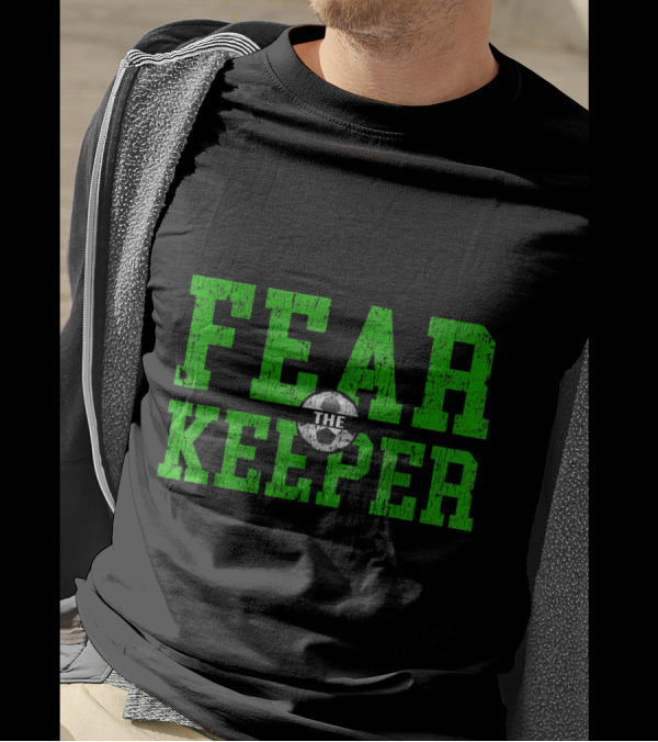 Fear The Keeper Soccer Goalkeeper Soccer Go T-Shirt