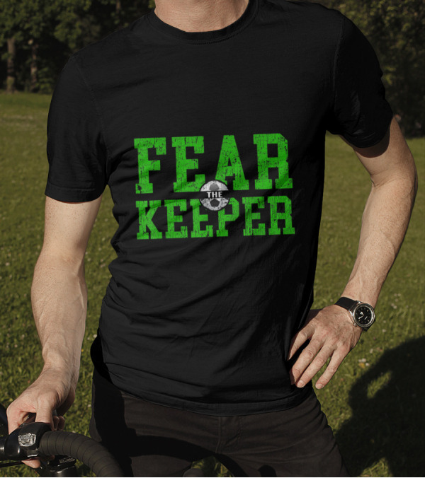 Fear The Keeper Soccer Goalkeeper Soccer Go T-Shirt