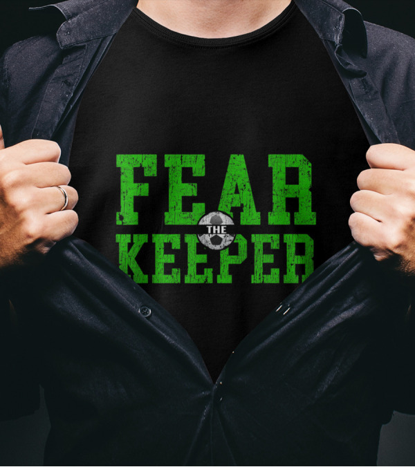 Fear The Keeper Soccer Goalkeeper Soccer Go T-Shirt