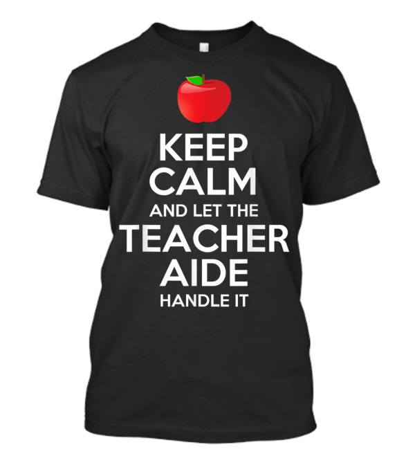 Keep Calm And Let The Teacher Aide Handle It Red Apple T-Shirt