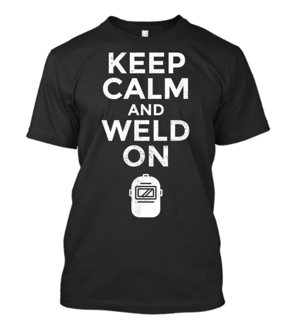 Keep Calm And Weld On Funny Welding Master Classic Helmet T-Shirt