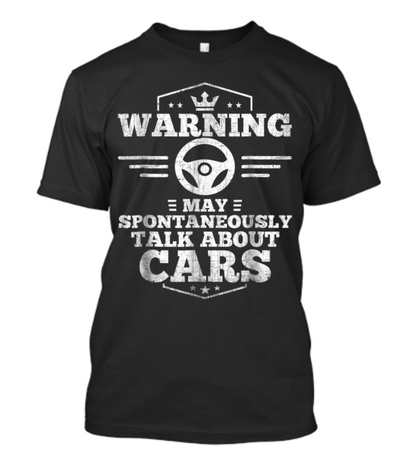 WARNING I May Spontaneously Talk About Cars T-Shirt