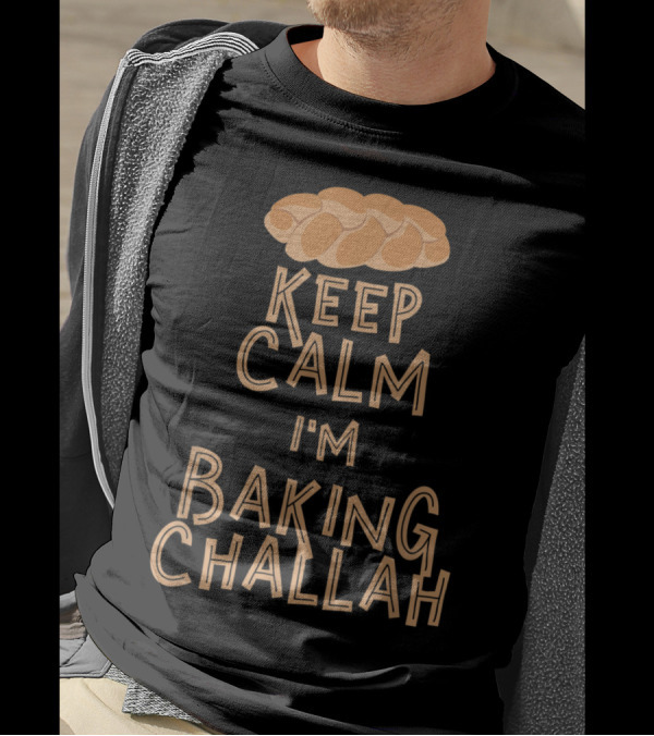 Keep Calm I'm Baking Challah Bread T-Shirt