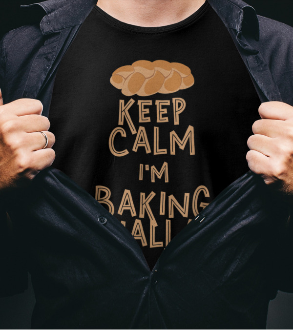 Keep Calm I'm Baking Challah Bread T-Shirt