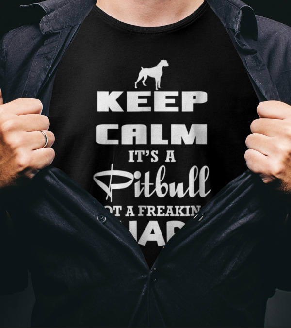 Keep Calm It's A Pitbull Not A Freaking Shark T-Shirt
