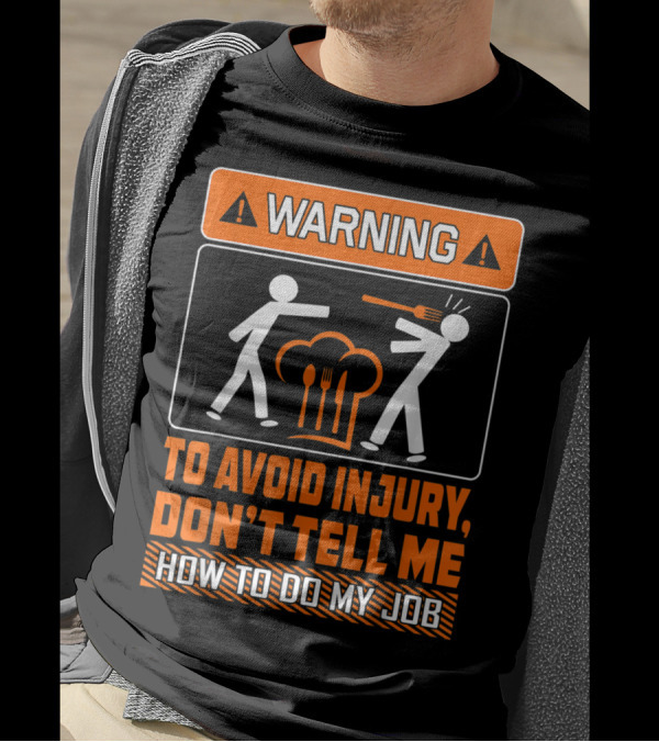 WARNING To Avoid Injury Don't Tell Me How To Do My Job T-Shirt
